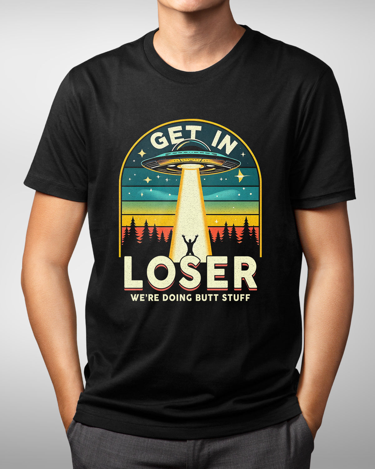 Get in Loser We're Doing Butt Stuff Shirt, Funny Alien Abduction Tee, Vintage UFO Alien Spaceship, UFO Believer Gift