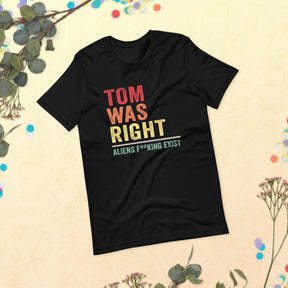 Tom Was Right Aliens Exist Shirt - Conspiracies Are Real - Punk Humor